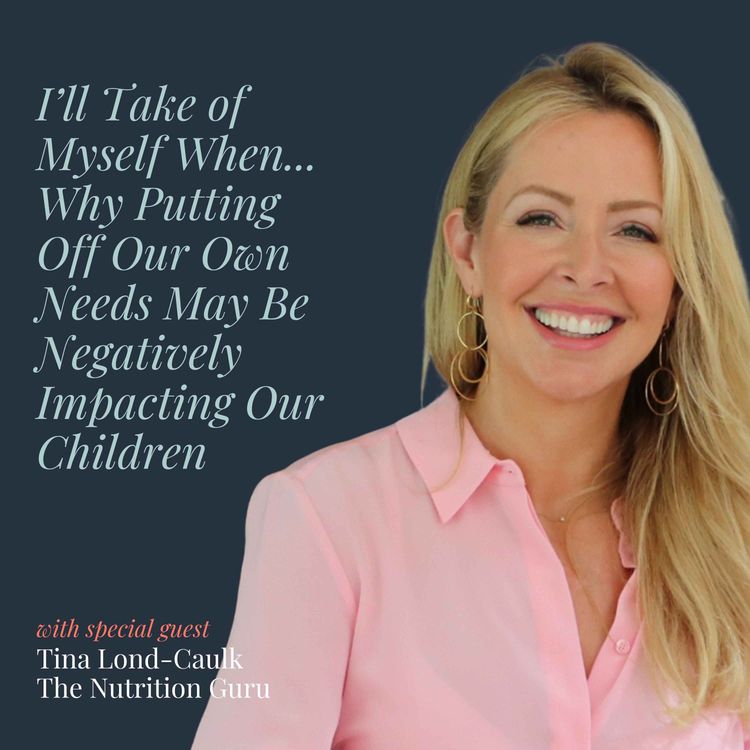 cover art for I'll Take of Myself When... Why Putting Off Our Own Needs May Be Negatively Impacting Our Children