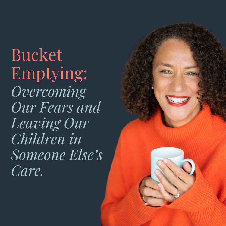 cover art for Bucket Emptying: Overcoming Our Fears and Leaving Our Children in Someone Else's Care