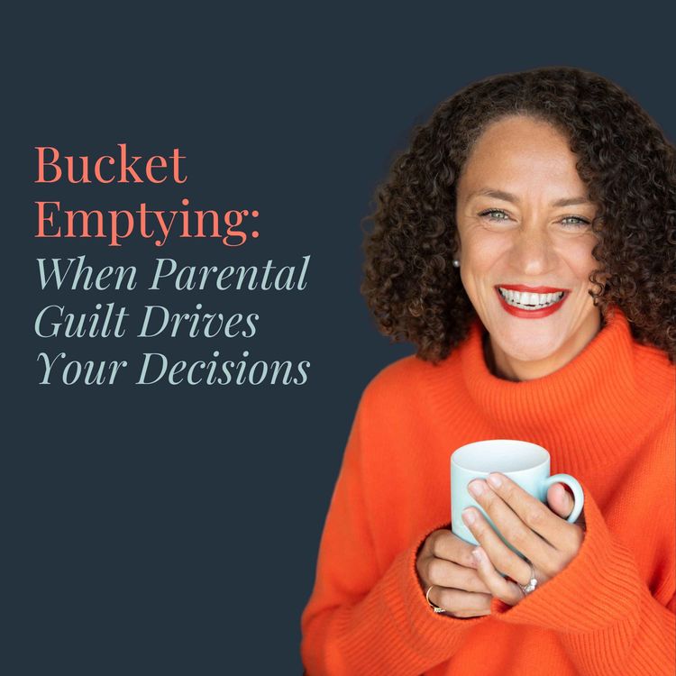 cover art for Bucket Emptying: When Parental Guilt Drives Your Decisions