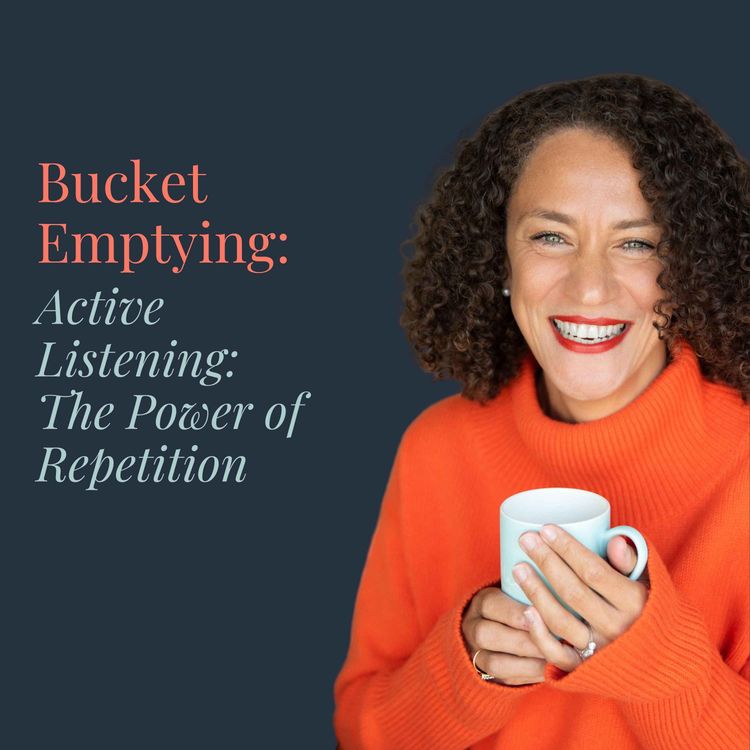 cover art for Bucket Emptying: Active Listening and the Power of Repetition