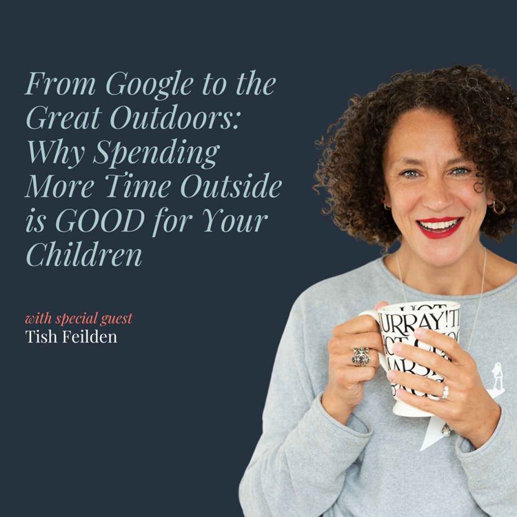 cover art for From Google to the Great Outdoors: Why Spending More Time Outside is GOOD for Your Children