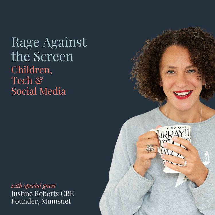 cover art for Rage Against the Screen: Children, Tech & Social Media with Mumsnet Founder Justine Roberts