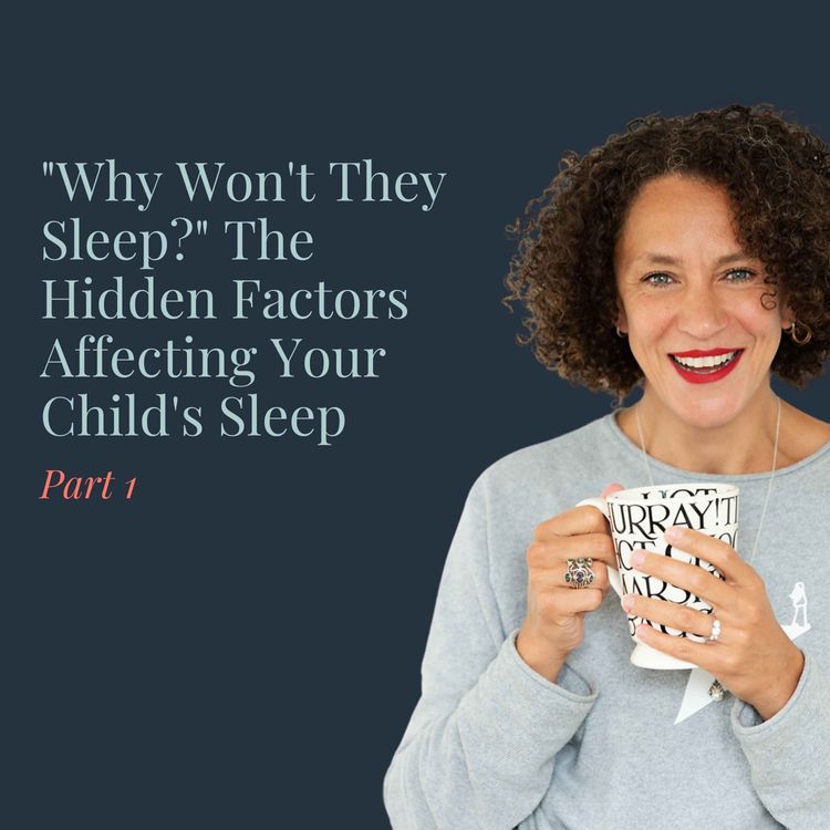 cover art for "Why Won't They Sleep?" The Hidden Factors Affecting Your Child's Sleep Part 1