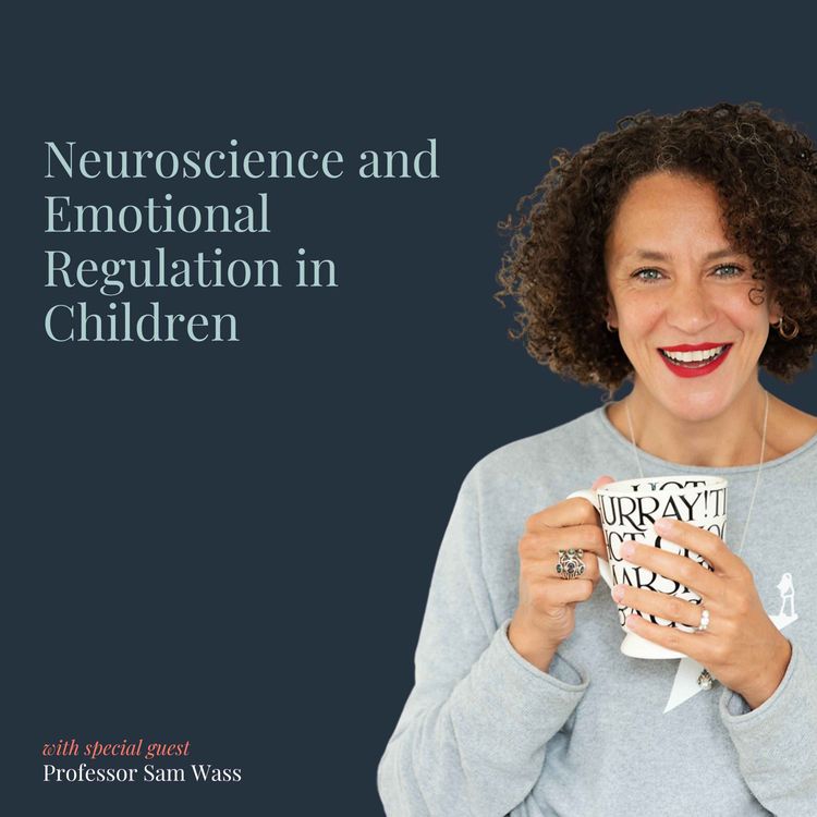 cover art for Neuroscience and Emotional Regulation in Children, with Professor Sam Wass