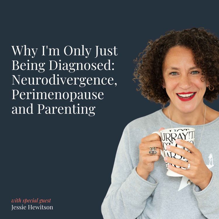 cover art for Why I'm Only Just Being Diagnosed: Neurodivergence, Perimenopause and Parenting