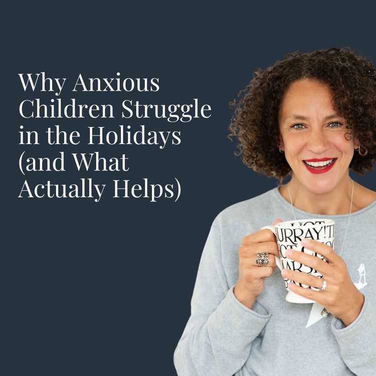 cover art for Why Anxious Children Struggle in the Holidays (and What Actually Helps)
