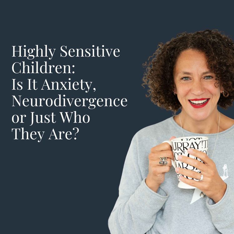 cover art for Highly Sensitive Children: Is It Anxiety, Neurodivergence or Just Who They Are?