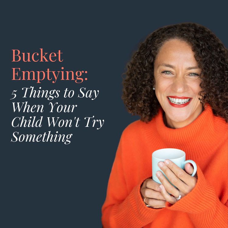cover art for Bucket Emptying: 5 Things to Say When Your Child Won't Try Something