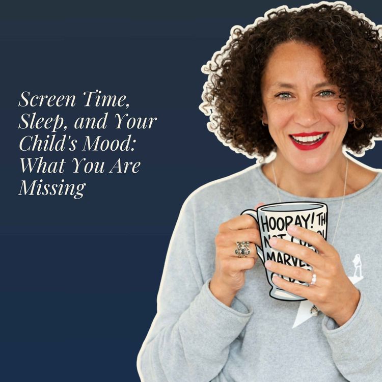 cover art for Screen Time, Sleep, and Your Child's Mood: What You Are Missing