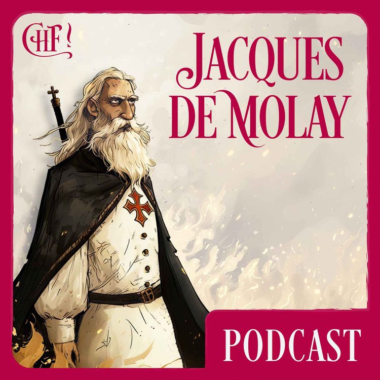 cover art for [S01EP01] L’Extraordinaire Histoire de la Malédiction des Templiers - Jacques de Molay