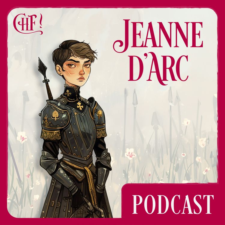 cover art for [S01EP02] L’Impressionnante Histoire de la Pucelle d'Orléans - Jeanne d'Arc