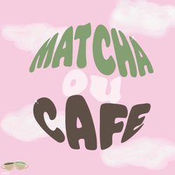 cover art for MATCHA OU CAFÉ