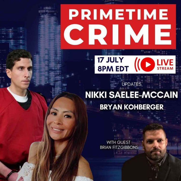 cover art for PTC LIVE: Bryan Kohberger & Missing mom, Nikki Cheng Saelee McCain update (FT Brian Fitzgibbons)