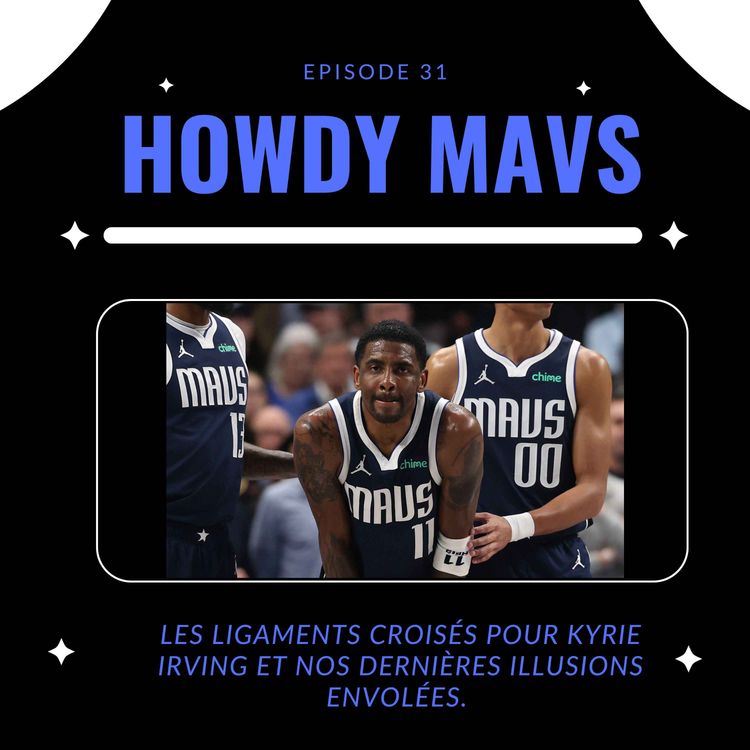 cover art for Howdy Mavs #31: Les ligaments croisés pour Kyrie Irving et nos dernières illusions envolées.