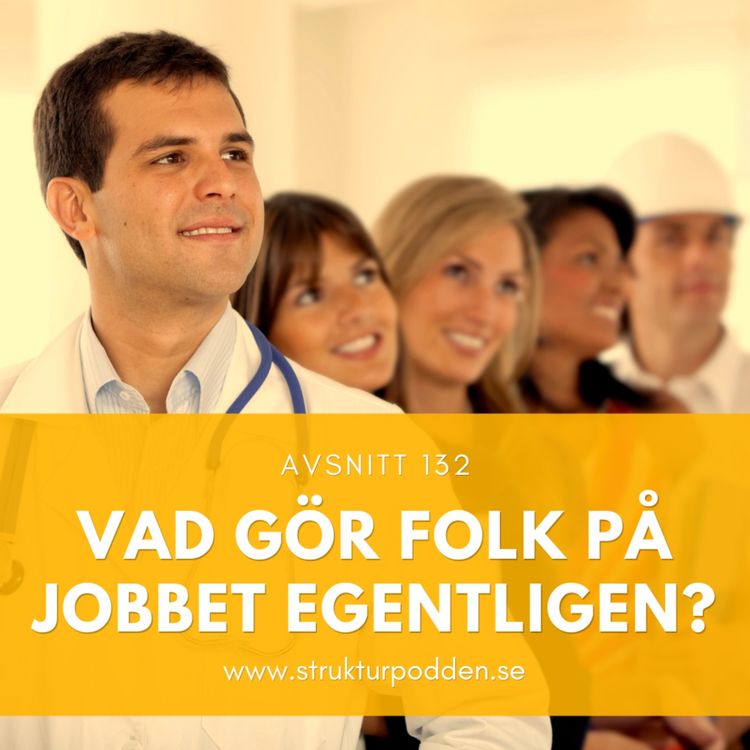 cover art for 132 Vad gör folk på jobbet egentligen?