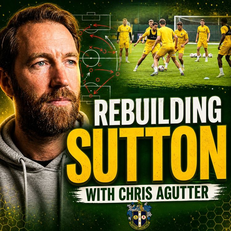 cover art for Rebuilding Sutton United with Chris Agutter