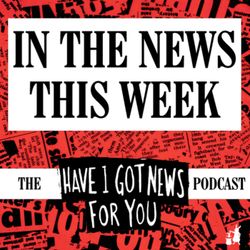 cover art for In The News This Week (the Have I Got News For You podcast)