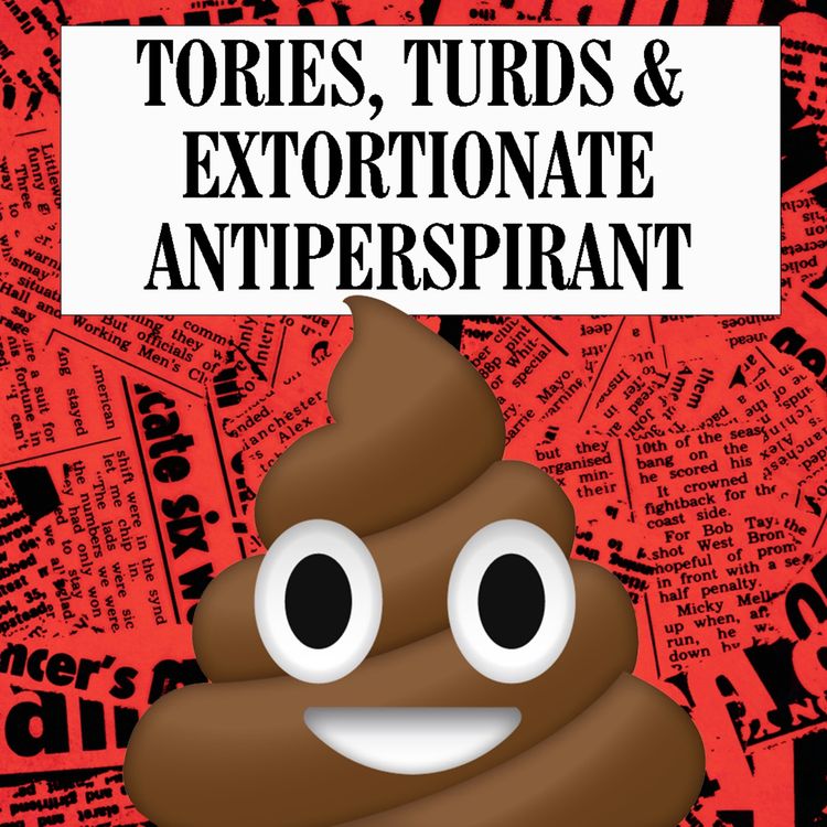 cover art for Tories, Turds & Extortionate Antiperspirant