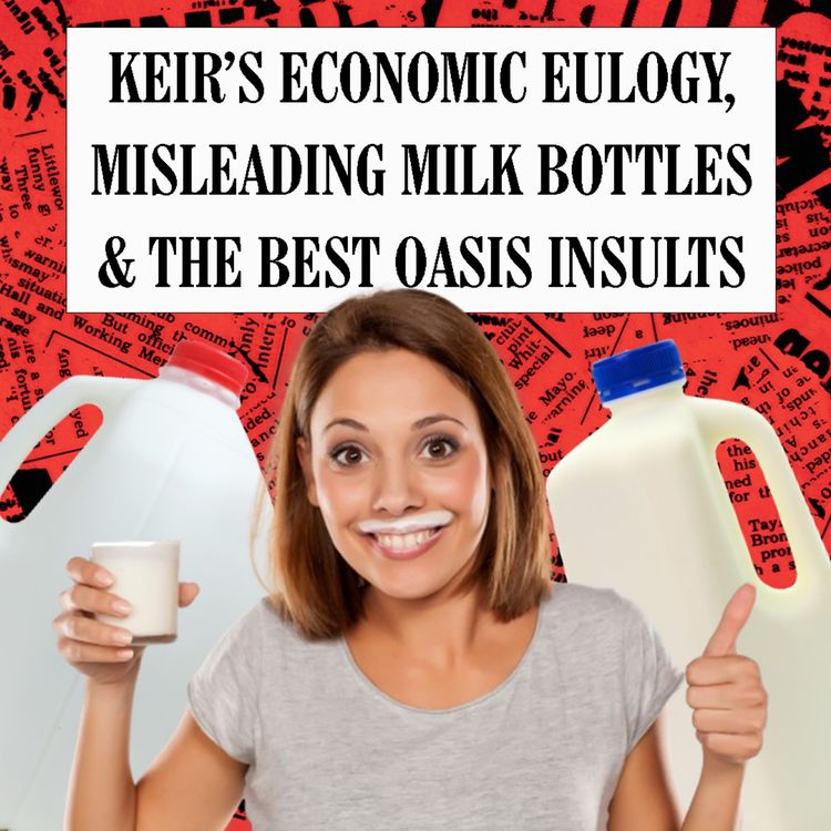 cover art for Keir's Economic Eulogy, Misleading Milk Bottles & The Best Oasis Insults