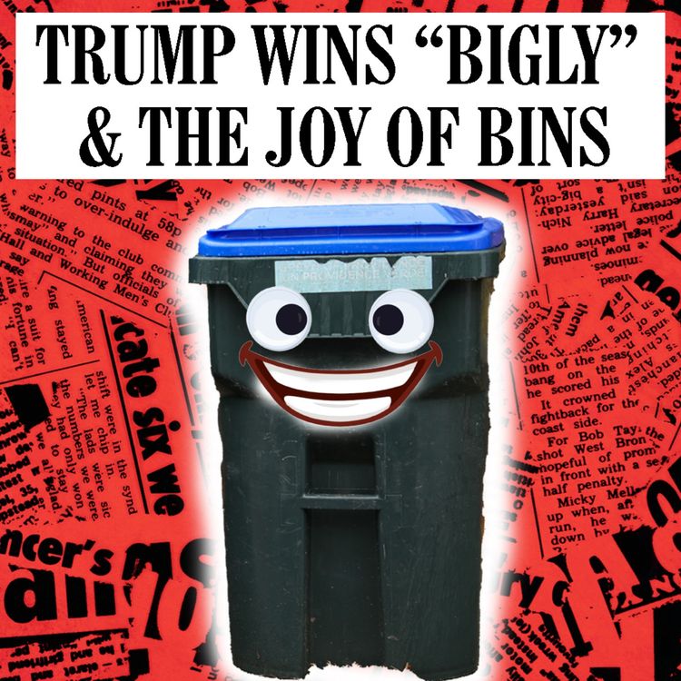 cover art for Trump Wins "Bigly" & The Joy of Bins