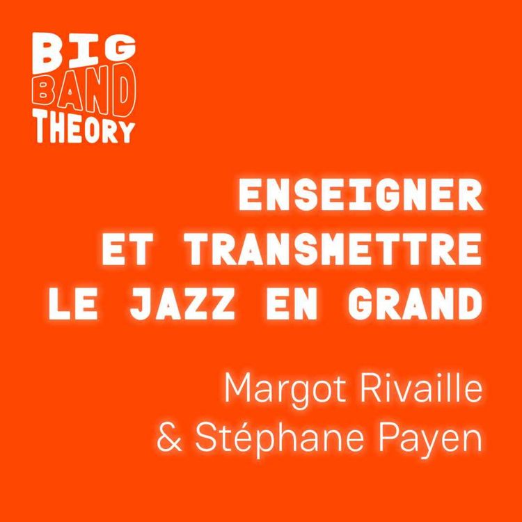 cover art for Épisode 2 : Enseigner et transmettre le jazz en grand