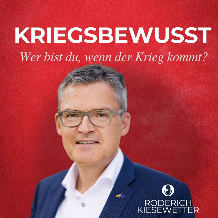 cover art for Kriegsbewusst mit Sicherheitspolitiker und MdB Roderich Kiesewetter - Wer bist du, wenn der Krieg kommt?