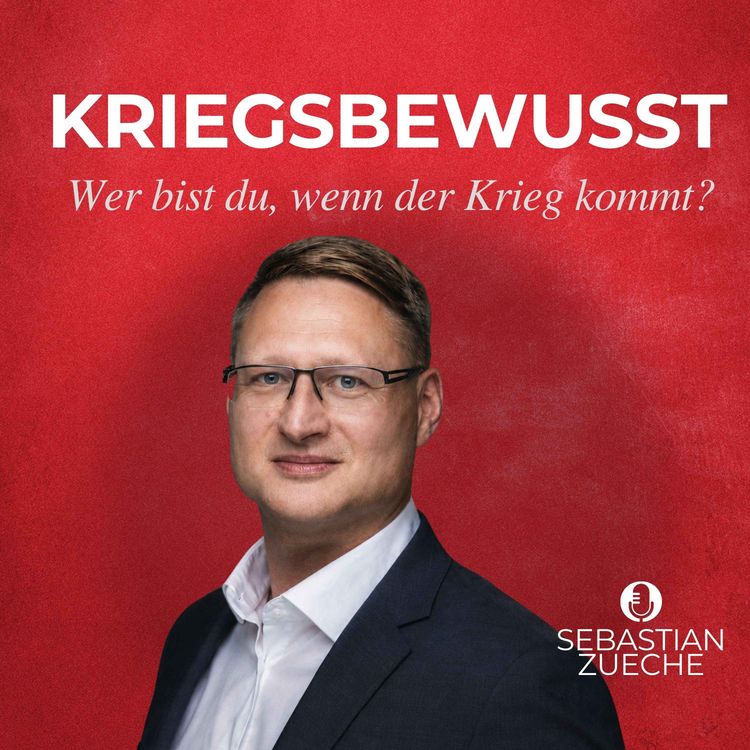 cover art for „Wer bist du, wenn der Krieg kommt?“ – Sebastian Zueche - Experte für Unternehmenssicherheit, Resilienz und Krisenmanagement