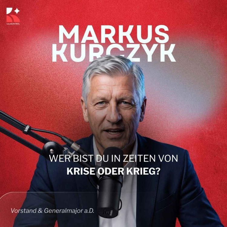 cover art for Wer bist Du in Zeiten von Krise oder Krieg? – mit Generalmajor a. D. Markus Kurczyk, Vorstand des Instituts für die mitteldeutsche Sicherheitsindustrie