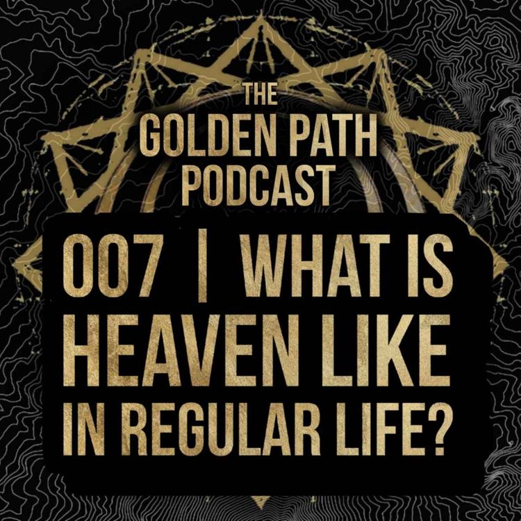 cover art for 007 - What is Heaven like in regular Life?