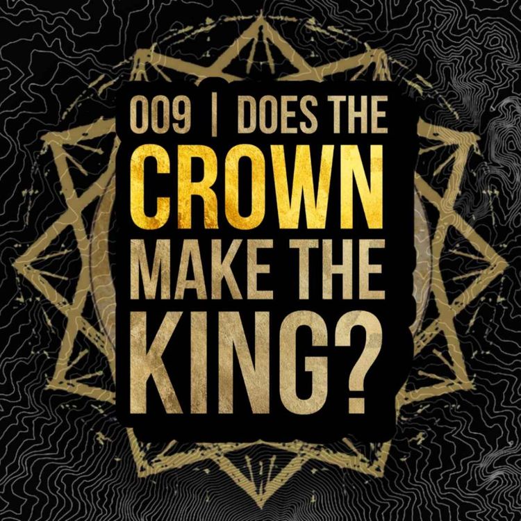 cover art for 009 - Does the Crown make the King?