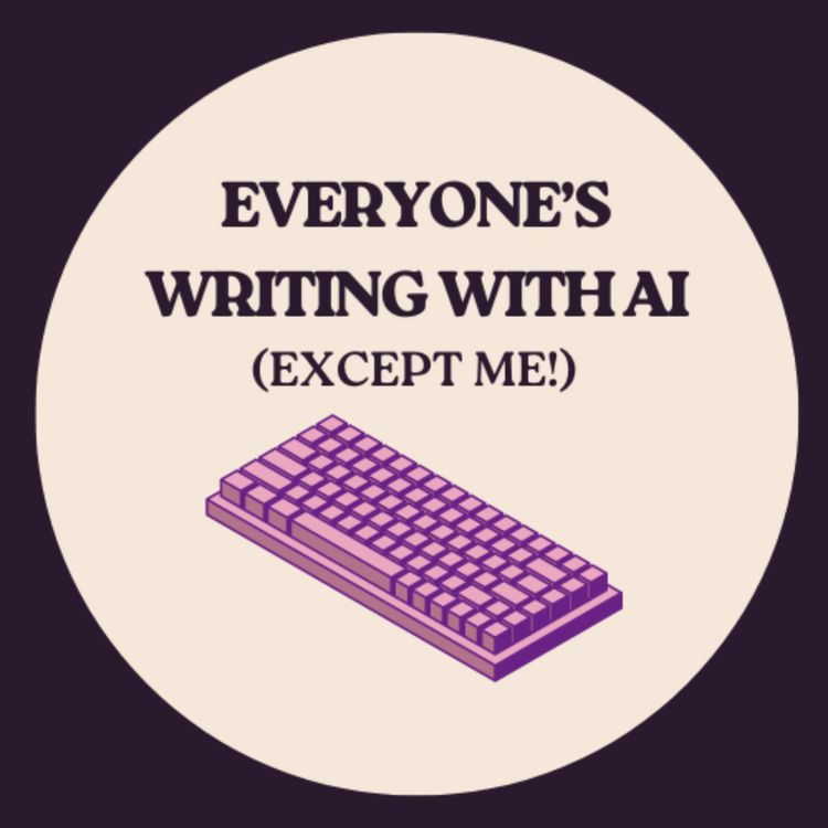 cover art for Everyone’s Writing with AI (Except Me!) Conversation with Dr. Kat Gray