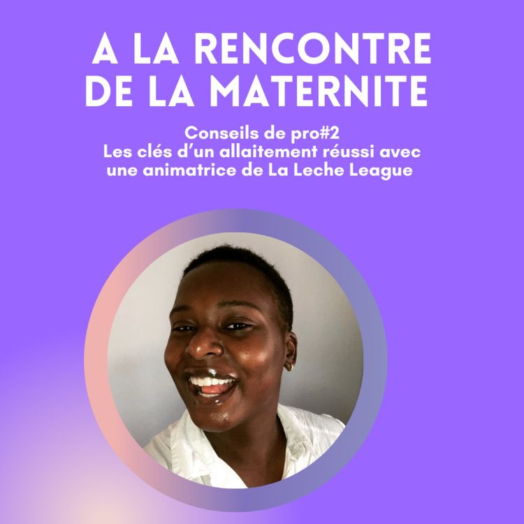 cover art for Conseils de pro#2: Les clés d’un allaitement réussi avec une animatrice de La Leche League France
