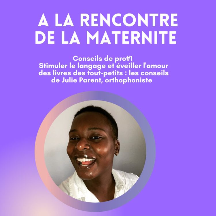 cover art for Conseils de pro#1: Stimuler le langage et éveiller l'amour des livres des tout-petits : les conseils de Julie Parent, orthophoniste