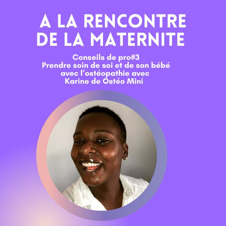 cover art for Conseils de pro#3 Prendre soin de soi et de son bébé grâce l’ostéopathie avec Karine de Ostéo Mini