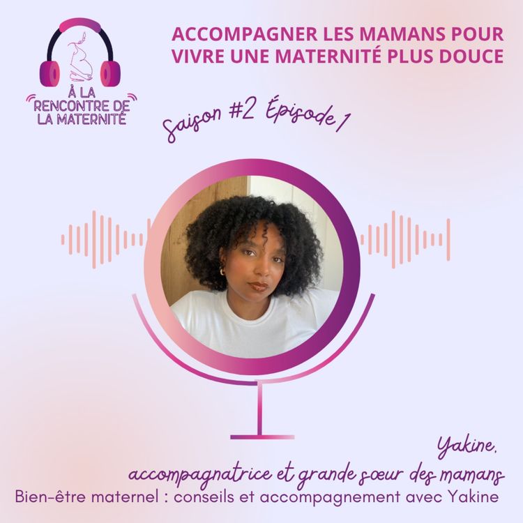 cover art for Bien-être maternel : conseils et accompagnement avec Yakine
