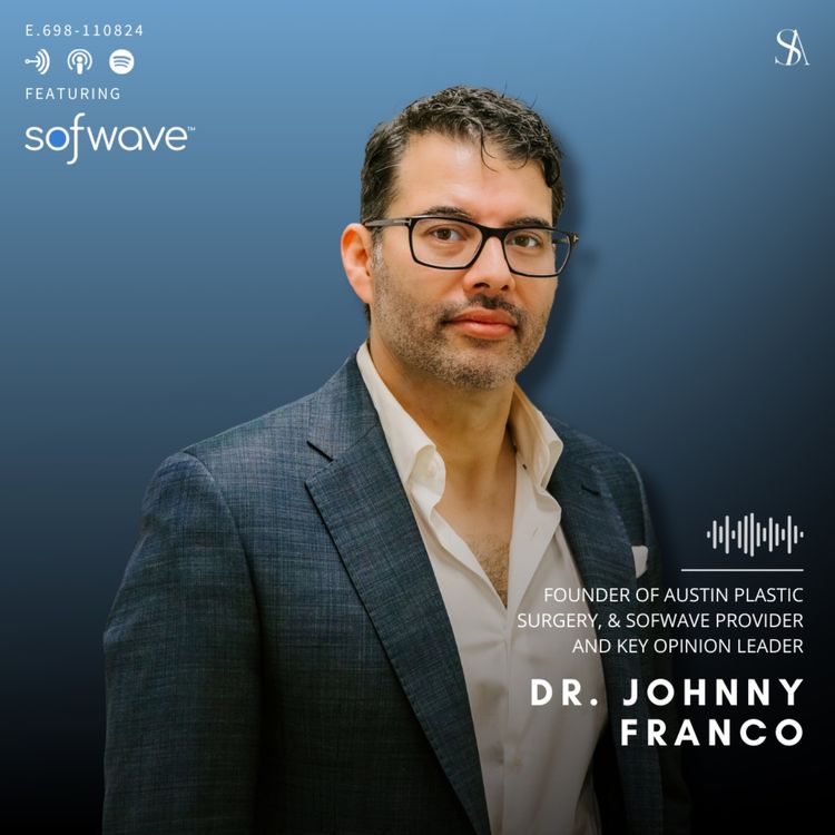 cover art for Understanding Sofwave: A Deep Dive Into the Revolutionary Skin Lifting Treatment with Dr. Johnny Franco