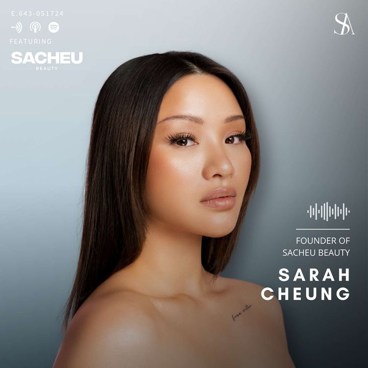 cover art for Crafting a Cult Beauty Brand in the Age of Social Media Influence with SACHEU Beauty Founder Sarah Cheung