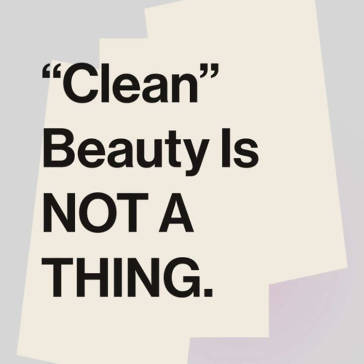 cover art for Clean Beauty Is NOT A THING !