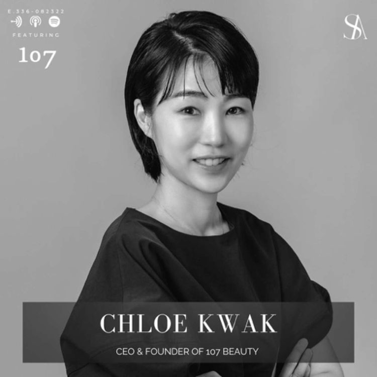 cover art for E.336: 107 reasons to feel beautiful ft. Chloe Kwak, Co-Founder of 107 Beauty