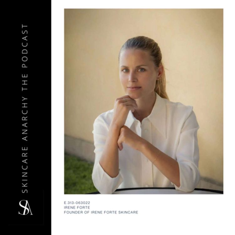 cover art for E.313: Luxury Skincare Inspired By Nature & Fortified By Science Ft. Irene Forte