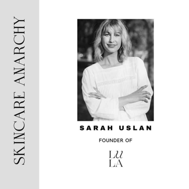 cover art for Sarah Uslan, Professional Makeup Artist and Founder of LULA skincare