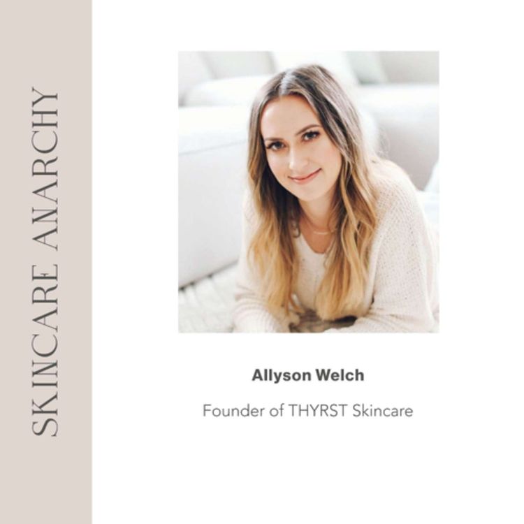 cover art for Allyson Welch, Founder of THYRST Skincare