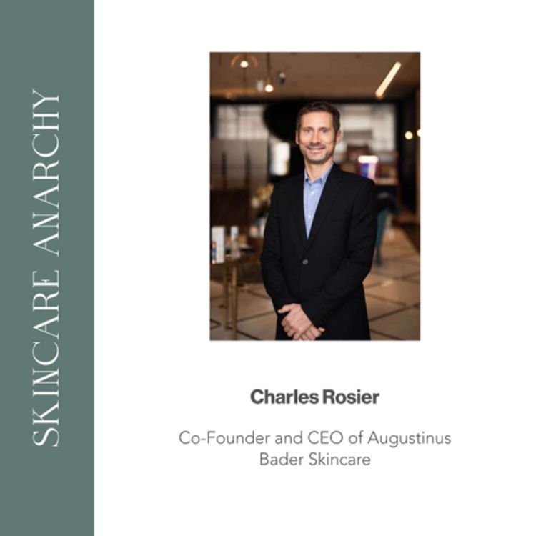 cover art for Charles Rosier, Co-Founder and CEO of Augustinus Bader Skincare