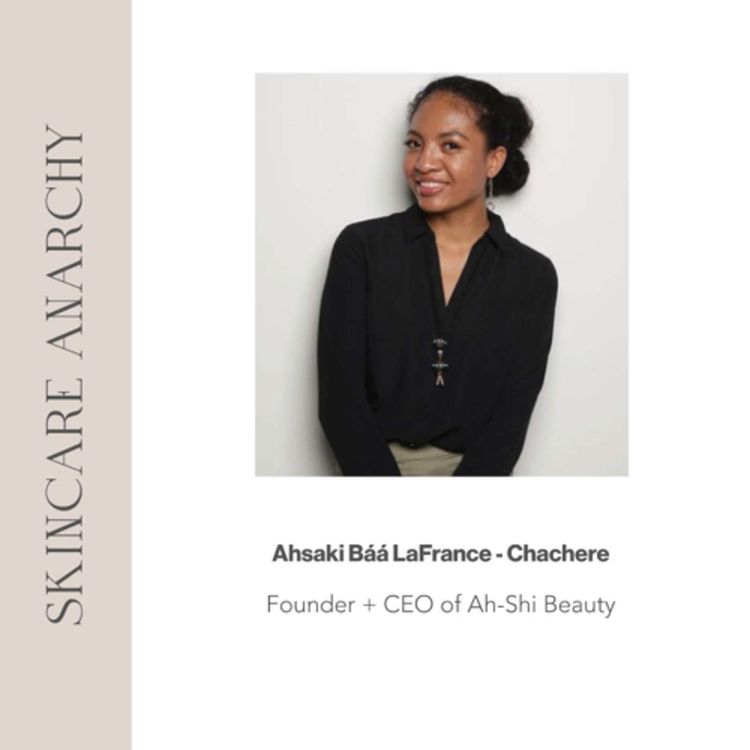 cover art for Ahsaki Báá LaFrance-Chachere , Founder and CEO of Ah-Shi Beauty