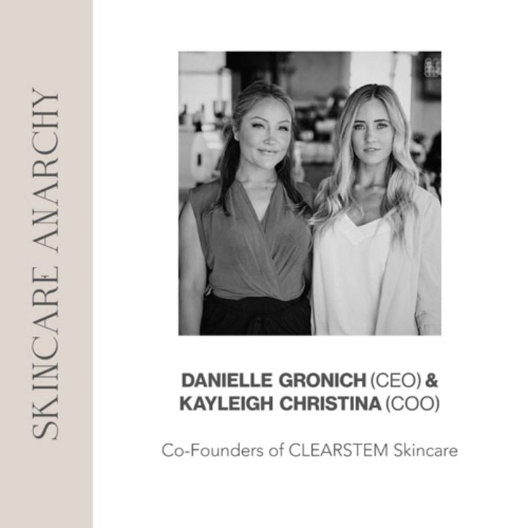 cover art for Kayleigh Christina & Danielle Gronich, Founders of Clearstem Skincare