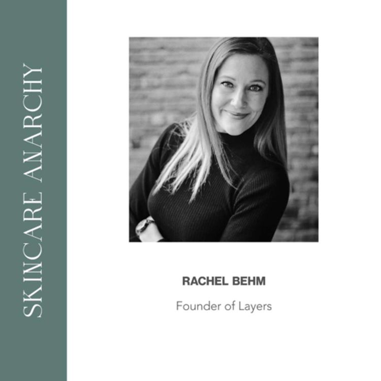 cover art for Rachel Behm, Founder and CEO of Layers Skincare