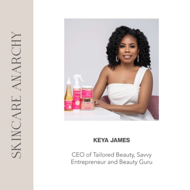 cover art for Keya James, Founder of Tailored Beauty and YouTube Beauty Guru