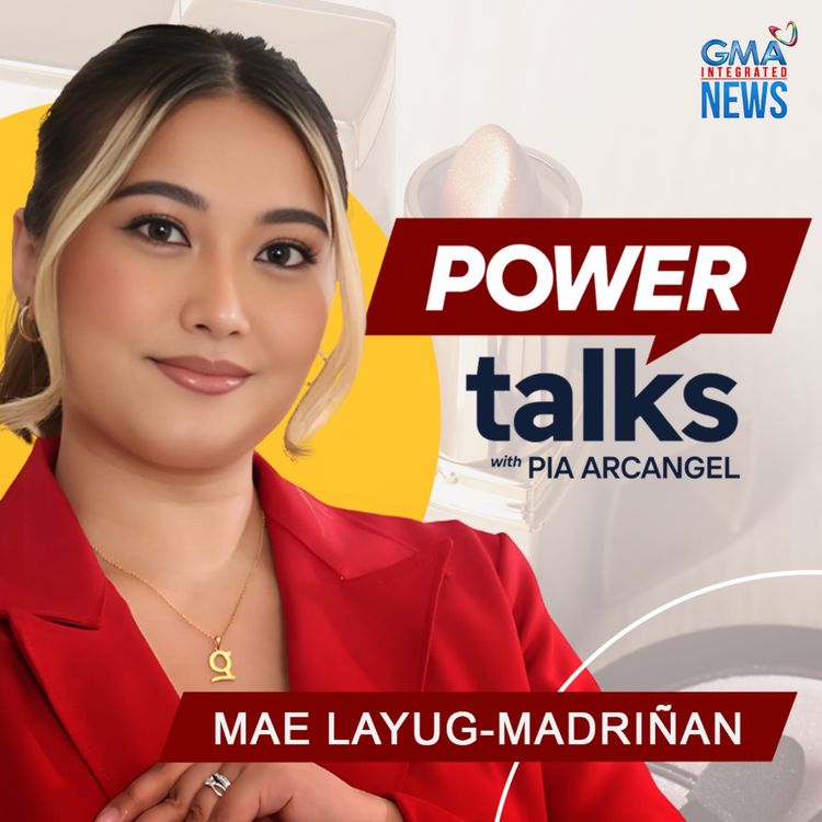 cover art for Mae Layug-Madriñan is slaying    the Filipino beauty industry with GRWM | Power Talks with Pia Arcangel