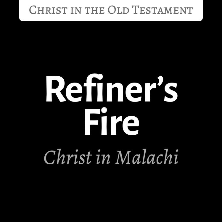 cover art for Refiner’s Fire: Christ in Malachi