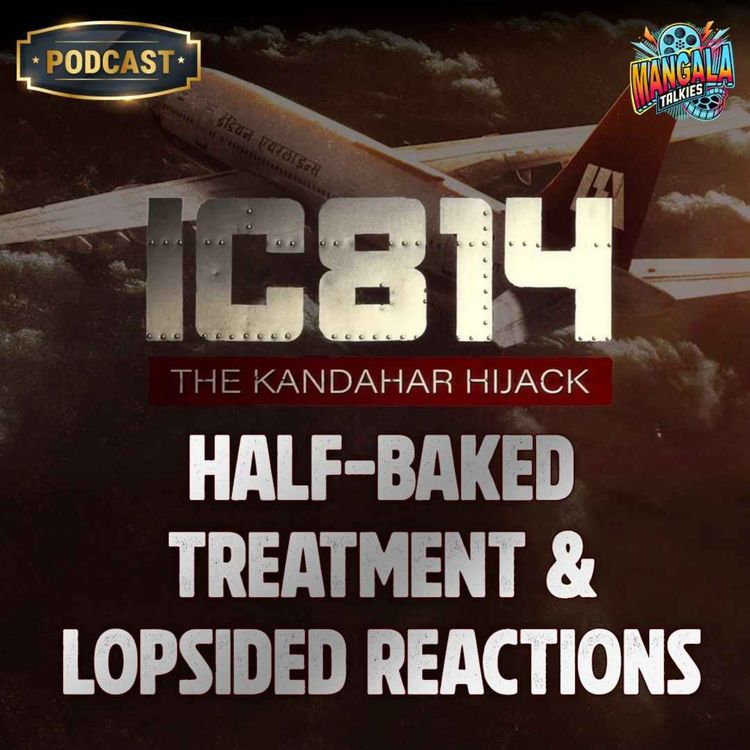 cover art for Ep 7: IC 814: The Kandahar Hijack – Half-baked Treatment and Lopsided Reactions